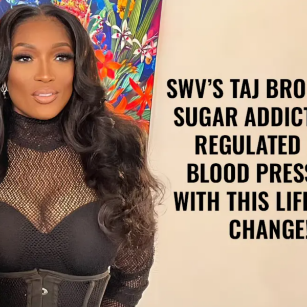 SWV’s Taj Broke Her Sugar Addiction & Regulated Her Blood Pressure With This Lifestyle Change!