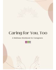 Caring for You, Too - Caregiver Workbook